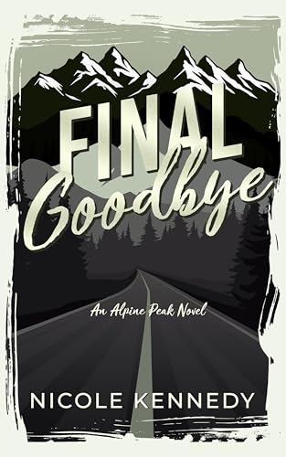 Final Goodbye (Alpine Peak #1) ***Signed***